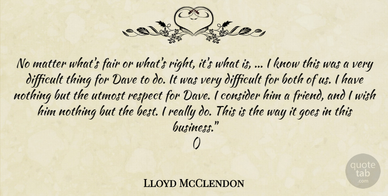 Lloyd McClendon Quote About Both, Consider, Dave, Difficult, Fair: No Matter Whats Fair Or...