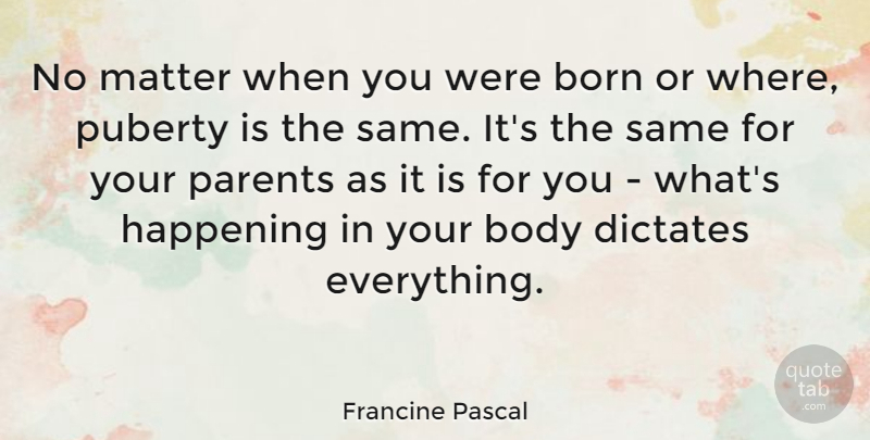 Francine Pascal Quote About Parent, Matter, Body: No Matter When You Were...