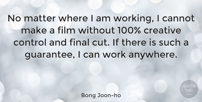 Bong Joon-ho Quote About Cutting, Creative, Guarantees: No Matter Where I Am...