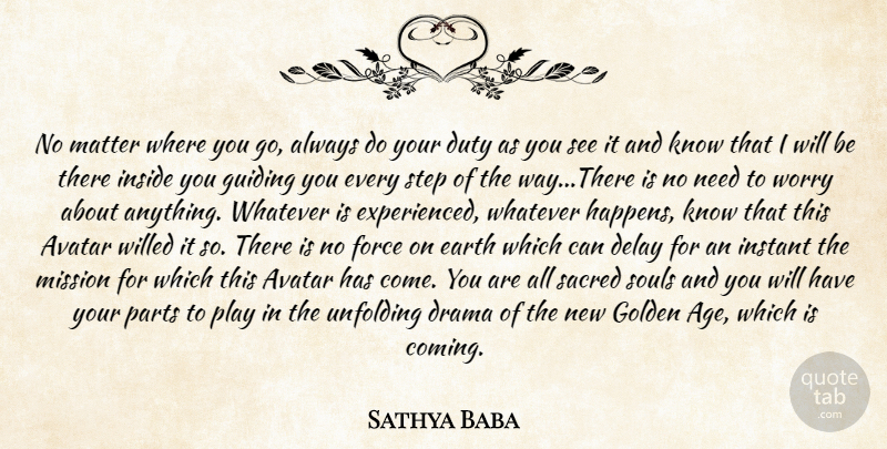 Sathya Baba Quote About Delay, Drama, Duty, Earth, Force: No Matter Where You Go...