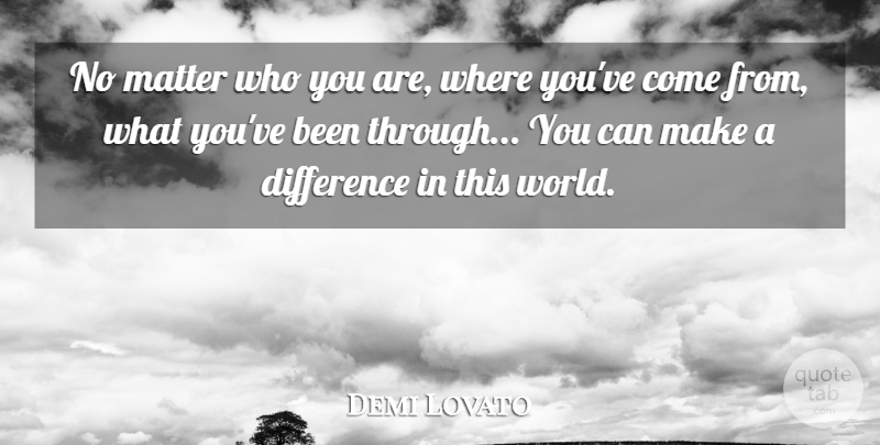 Demi Lovato Quote About Bad Ass, Differences, Making A Difference: No Matter Who You Are...