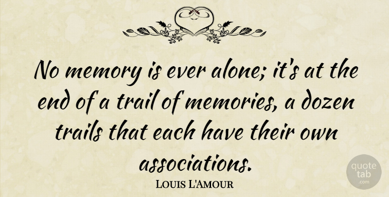 Louis L'Amour Quote About Memories, Dozen, Association: No Memory Is Ever Alone...
