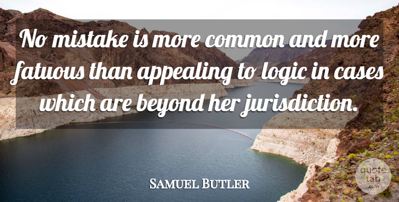 Samuel Butler Quote About Mistake, Common, Logic: No Mistake Is More Common...