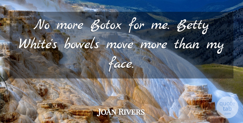 Joan Rivers Quote About Moving, White, Faces: No More Botox For Me...