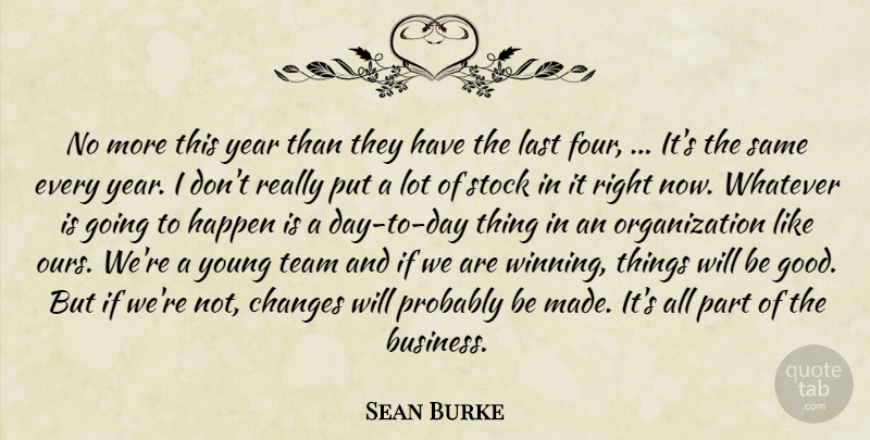 Sean Burke Quote About Changes, Happen, Last, Stock, Team: No More This Year Than...