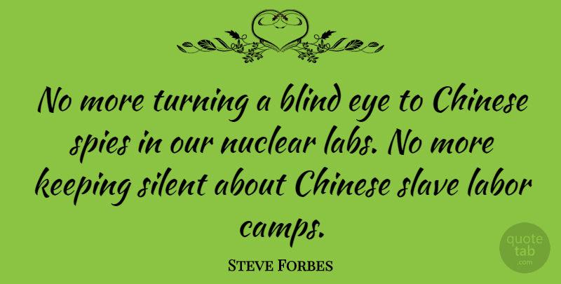 Steve Forbes Quote About Eye, Slave Labor, Chinese: No More Turning A Blind...