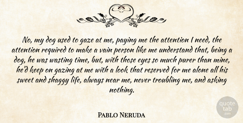 Pablo Neruda Quote About Sweet, Dog, Eye: No My Dog Used To...