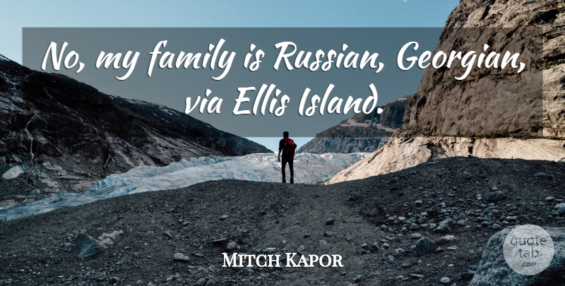 Mitch Kapor Quote About American Businessman, Family, Via: No My Family Is Russian...
