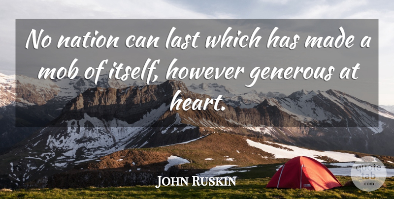 John Ruskin Quote About Heart, Lasts, Made: No Nation Can Last Which...