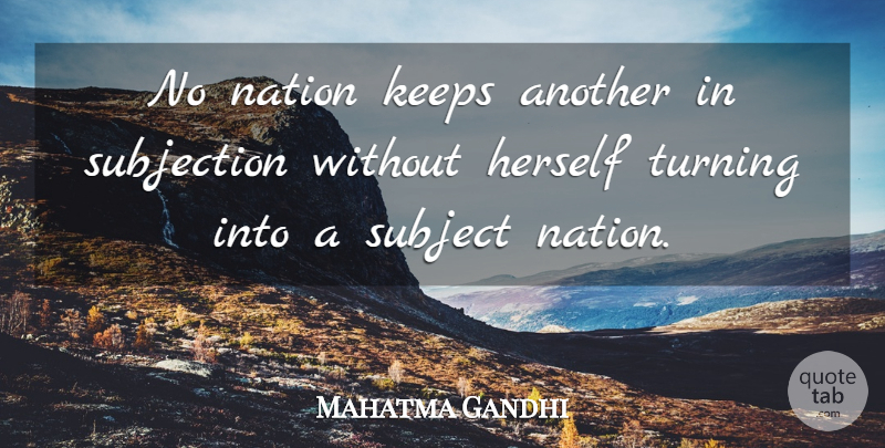 Mahatma Gandhi Quote About Subjects, Subjection, Nations: No Nation Keeps Another In...