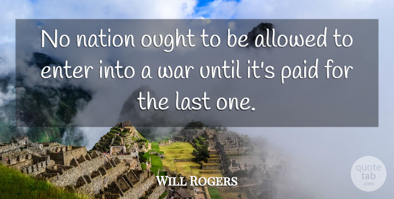Will Rogers Quote About Allowed, Enter, Last, Nation, Ought: No Nation Ought To Be...