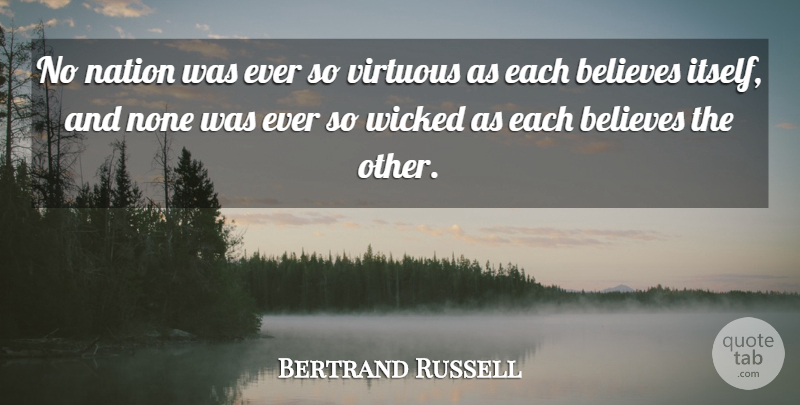 Bertrand Russell Quote About Believe, Humility, Wicked: No Nation Was Ever So...