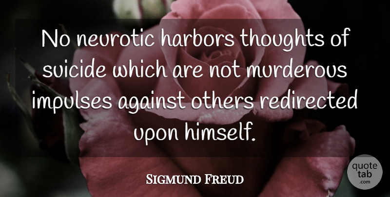 Sigmund Freud Quote About Death, Suicide, Dying: No Neurotic Harbors Thoughts Of...