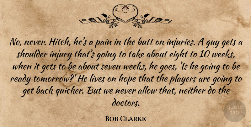 Bob Clarke Quote About Allow, Eight, Gets, Guy, Hope: No Never Hitch Hes A...