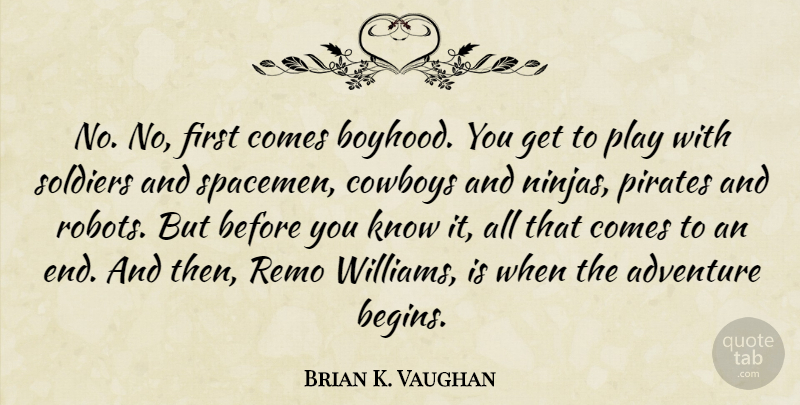 Brian K. Vaughan Quote About Adventure, Cowboy, Play: No No First Comes Boyhood...