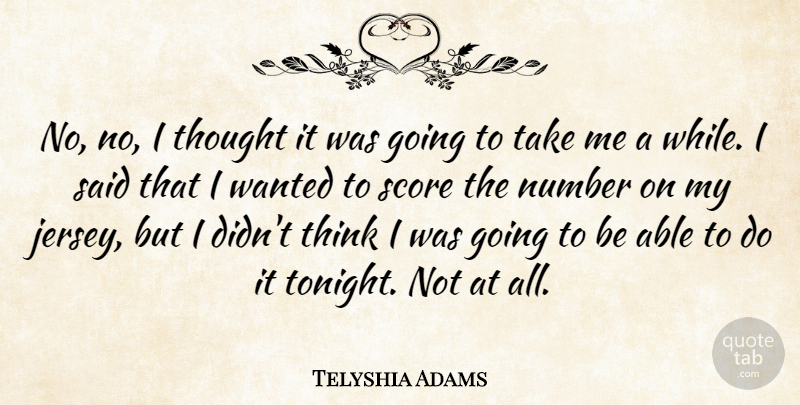 Telyshia Adams Quote About Number, Score: No No I Thought It...