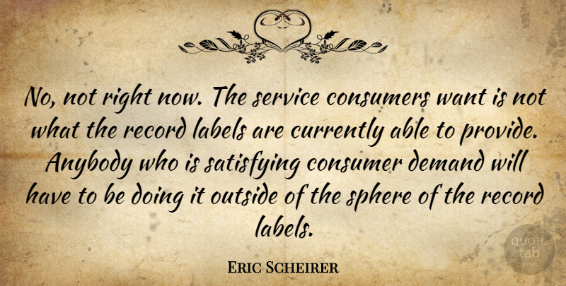 Eric Scheirer Quote About Anybody, Consumers, Currently, Demand, Labels: No Not Right Now The...