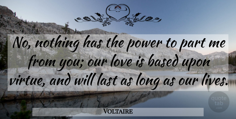 Voltaire Quote About Valentines Day, Love Is, Long: No Nothing Has The Power...