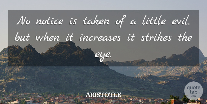 Aristotle Quote About Philosophical, Taken, Eye: No Notice Is Taken Of...