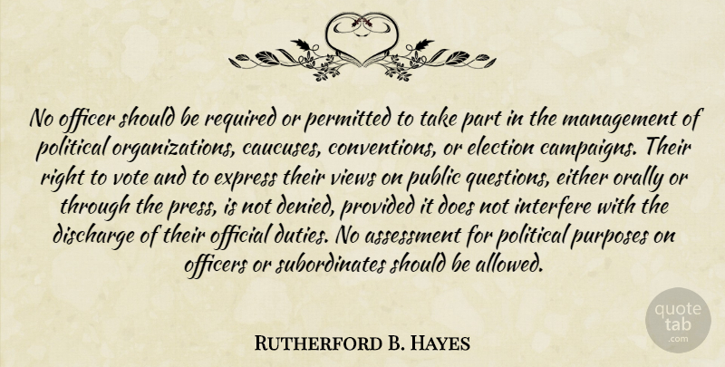 Rutherford B. Hayes Quote About Assessment, Views, Organization: No Officer Should Be Required...