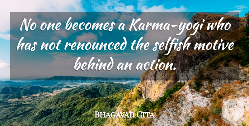 Bhagavad Gita Quote About Action, Becomes, Behind, Motive, Selfish: No One Becomes A Karma...