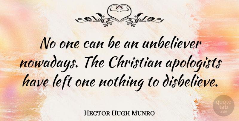 Hector Hugh Munro Quote About Christian, Atheist, Left: No One Can Be An...