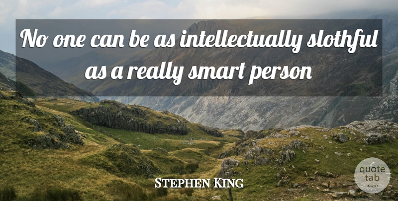 Stephen King Quote About Smart, Smart Person, Really Smart: No One Can Be As...