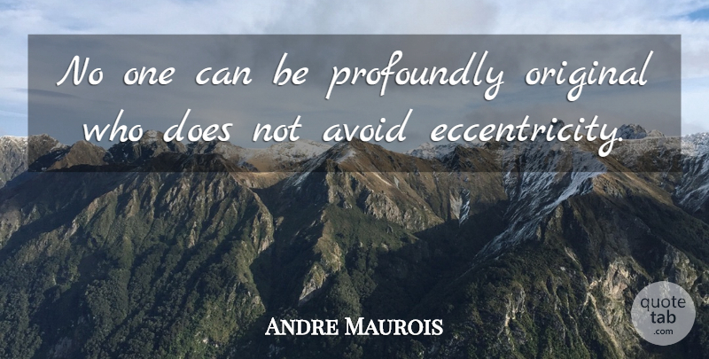 Andre Maurois Quote About Work, Doe, Originality: No One Can Be Profoundly...