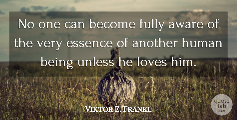 Viktor E. Frankl Quote About Essence, Beloved Person, Mans Search For Meaning: No One Can Become Fully...