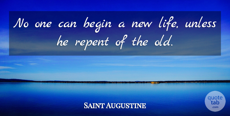 Saint Augustine Quote About Baptism, New Life, Repent: No One Can Begin A...