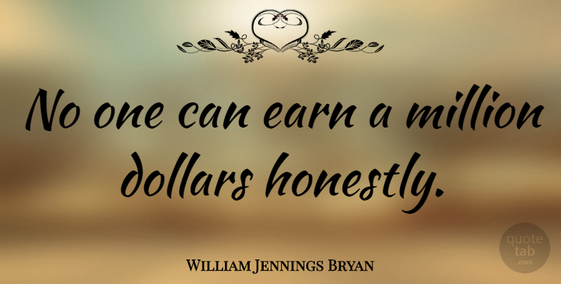 William Jennings Bryan Quote About Inspirational, Witty, Truth: No One Can Earn A...