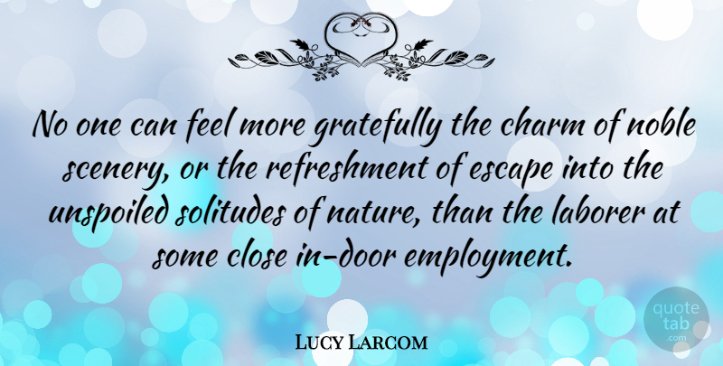 Lucy Larcom Quote About Doors, Solitude, Employment: No One Can Feel More...