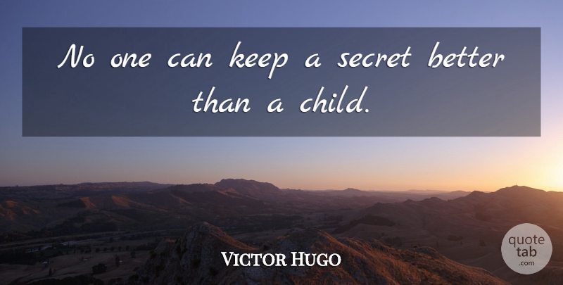 Victor Hugo Quote About Children, Secret: No One Can Keep A...