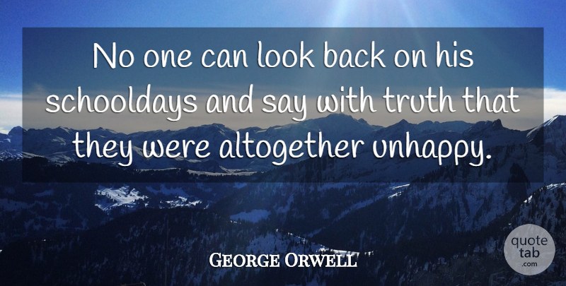 George Orwell Quote About Learning, Unhappy, Looks: No One Can Look Back...