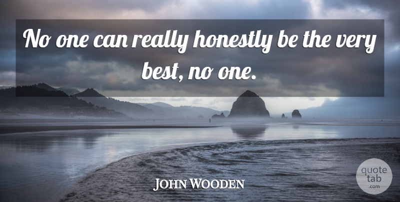 John Wooden Quote About Honestly: No One Can Really Honestly...