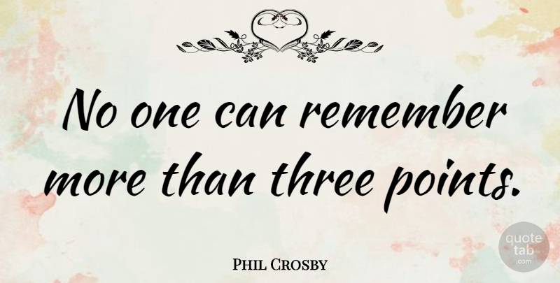 Phil Crosby Quote About American Author: No One Can Remember More...