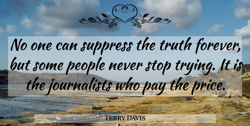 Terry Davis Quote About Pay, People, Stop, Suppress, Truth: No One Can Suppress The...