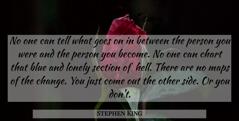 Stephen King Quote About Lonely, Blue, Goes On: No One Can Tell What...