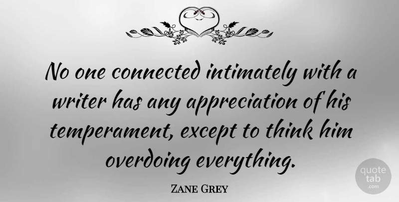 Zane Grey Quote About Appreciation, Thinking, Overdoing It: No One Connected Intimately With...