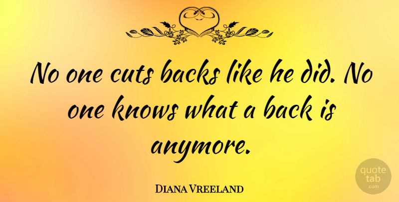 Diana Vreeland Quote About Cutting, Knows: No One Cuts Backs Like...