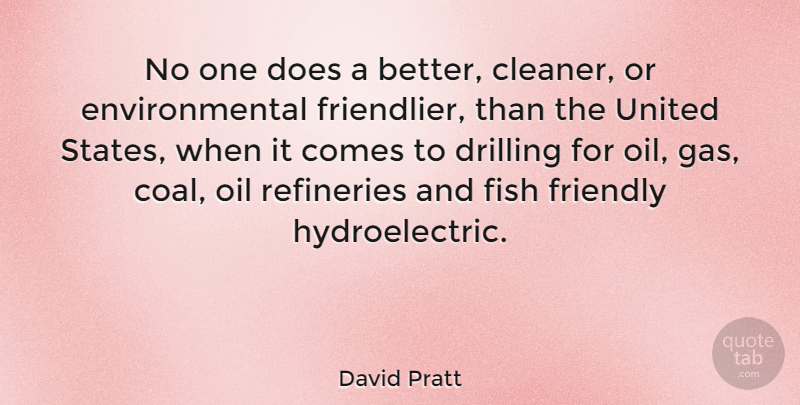 David Pratt Quote About Drilling, Environmental, United: No One Does A Better...