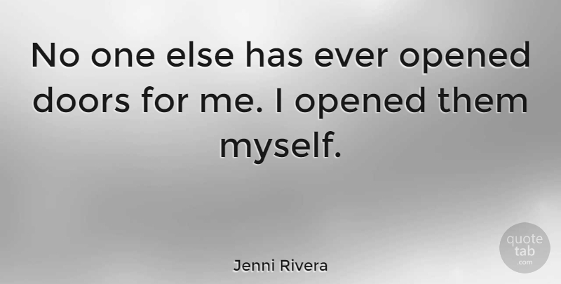 Jenni Rivera Quote About Doors, Opened Doors: No One Else Has Ever...