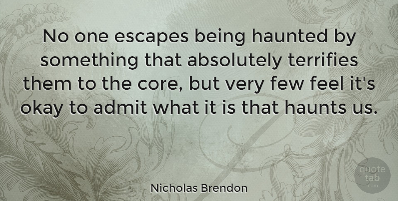 Nicholas Brendon Quote About Okay, Feels, Core: No One Escapes Being Haunted...