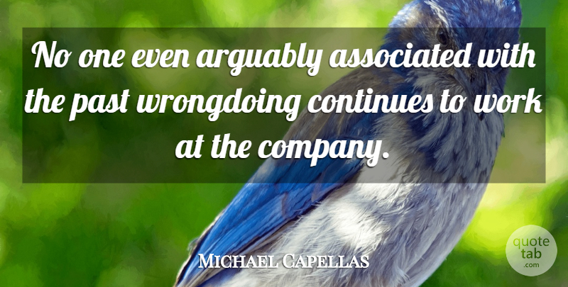 Michael Capellas Quote About Arguably, Associated, Company, Continues, Past: No One Even Arguably Associated...