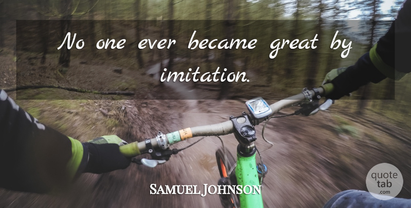 Samuel Johnson Quote About Greatness, Imitation: No One Ever Became Great...