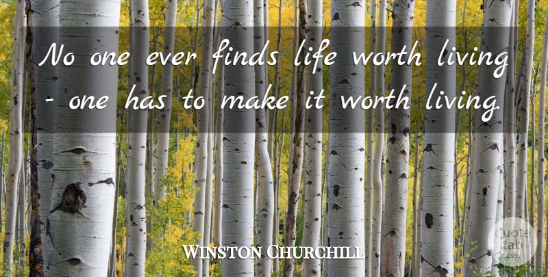 Winston Churchill Quote About Attitude, Life Worth Living, Having A Positive Attitude: No One Ever Finds Life...
