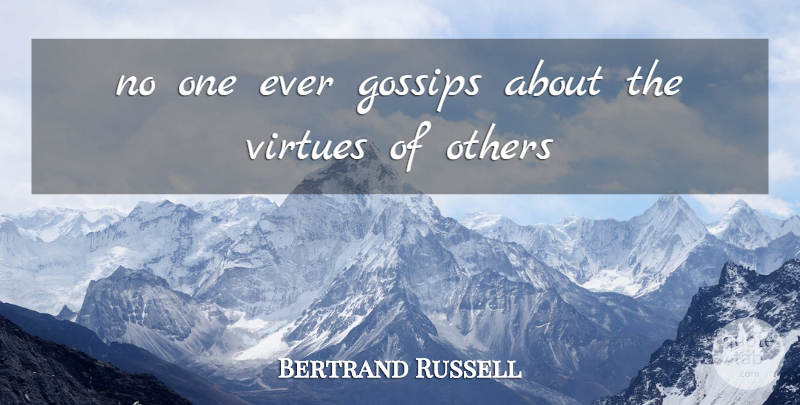 Bertrand Russell Quote About Gossip, Virtue: No One Ever Gossips About...