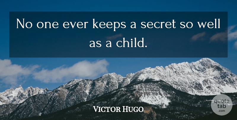 Victor Hugo Quote About Wisdom, Children, Keeping Secrets: No One Ever Keeps A...