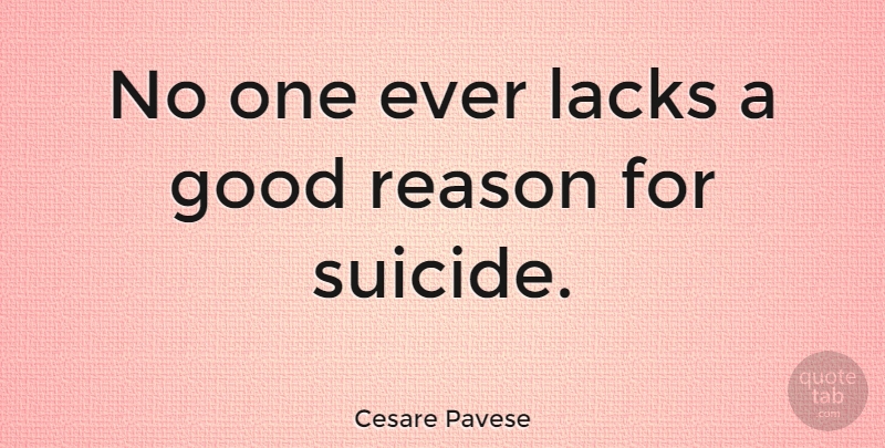 Cesare Pavese Quote About Suicide, Suicidal, Reason: No One Ever Lacks A...