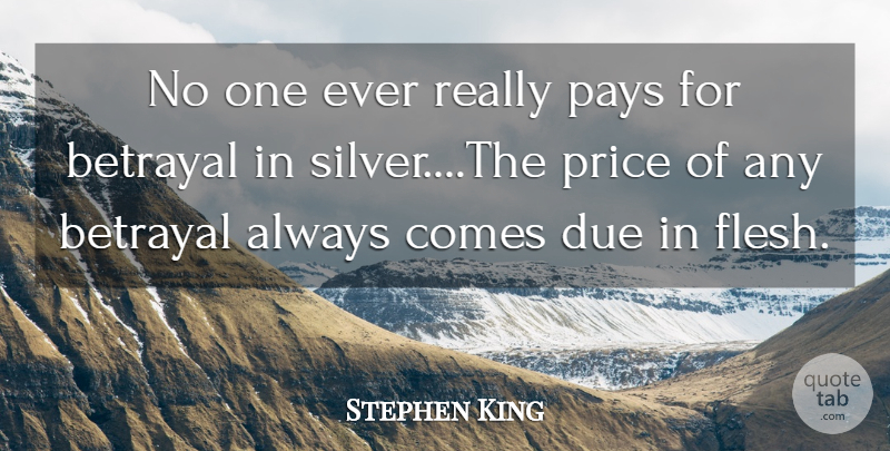 Stephen King Quote About Betrayal, Flesh, Pay: No One Ever Really Pays...